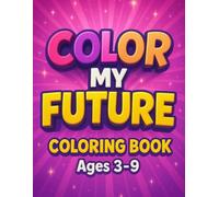Color My Future: An Inspirational "I can" Coloring Book Affirmations to Encourage Children to Dream Big: Children's Coloring Book for girls ages 3-9