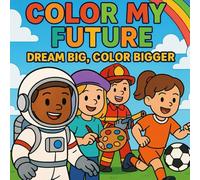 Color My Future: Dream Big, Color Bigger
