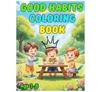 Color My Good Habits - Fun Lessons for Bright Little Minds: Teach Life’s Little Lessons Through Coloring - 40 Adorable Pages of Positive Habits & Joyful Activities for Happy Growing Minds
