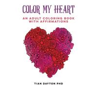 Color My Heart: An Adult Coloring Book with Affirmations: Volume 2 (Adult Coloring Books with Affirmations)