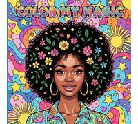 Color My Magic: 50 Beautiful and Empowering Illustrations of Black Girls with Magical Hair