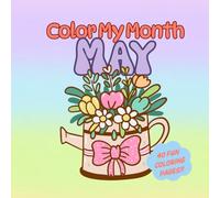 Color My Month: May Edition: A Fun & Festive Coloring Book Celebrating Flowers, Food, and the Fresh Feel of May (Color My Month Coloring Book)