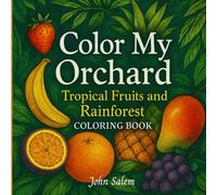 Color My Orchard: Tropical Fruits and Rainforest Coloring Book