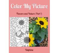 Color My Picture: Flowers and Nature (Part 1)