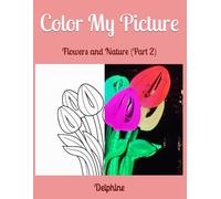 Color My Picture: Flowers and Nature (Part 2)