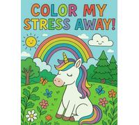 Color My Stress Away!: A Stress-Relief Coloring Journey for Kids Ages 8-12 ,Beautiful Designs to Help Kids Relax and Feel Good