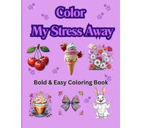 Color My Stress Away: Bold and Easy Coloring Book For kids, teens, and adults; Stress Relief Coloring Book; Children's Coloring Book; Features Cute ... Illustrations, Flowers, and Everyday Objects