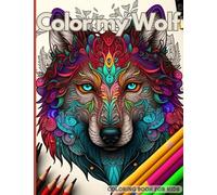 Color my Wolf: Coloring book for kids and toddlers from 2 to 10, with 25 unique pages