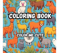 Color My World: Cute Animals, Sea Creatures & Flowers!: A Fun and Adorable Coloring Book with Cute Animals, Ocean Creatures, and Beautiful Flowers for Kids Ages 4-8