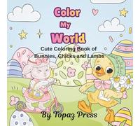 Color My World: Cute Coloring Book of Bunnies, Chicks and Lambs