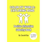 Color My World: Exploring ADHD | Children's Coloring Book | ADHD Coloring Book | Kid's Coloring Book | Positive Affirmation Coloring Book