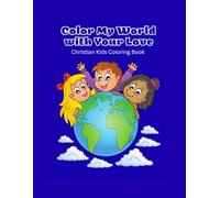 Color My World with Your Love: Christian Kids Coloring Book with Bible Verses