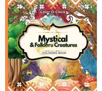 Color-O-Clock: Mysticcal & Folklore Creatures of the World: A 40-Page Folklore Coloring Book for All Ages: Color-O-Clock: Mythical Beasts & Folklore Creatures: A Global 40-Page Coloring Adventure