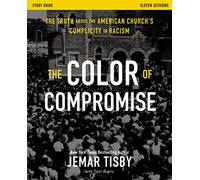 The Color of Compromise Study Guide: The Truth about the American Church's Complicity in Racism