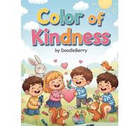 Color of Kindness: 10 heartwarming stories and coloring pages that teach love, care, and respect