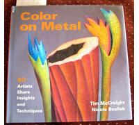 Color on Metal: 50 Artists Share Insights and Techniques