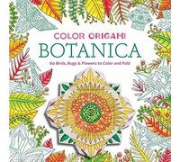 Color Origami: Botanica (Adult Coloring Book): 60 Birds, Bugs & Flowers to Color and Fold