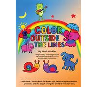 Color Outside the Lines: An Animal Coloring Book for Ages 4-9, Celebrating Imagination, Creativity, and the Joy of Seeing the World in Your Own Way