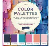 Color Palettes For Artists, Graphic Designers, Interior Designers & Coloring Enthusiasts: 64 Beautiful Color Combinations With Hex Codes To Spark Creativity Vol. 1