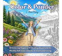 Color & Ponder: 52 Coloring Pages with Guided Questions for Weekly Self-Care, Clarity, and Intentional Living