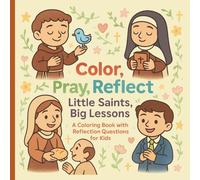 Color, Pray, Reflect: Little Saints, Big Lessons: A coloring Book with Reflection Questions for Kids