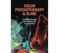 Color Psychotherapy & Slime: A Voyage Through the Substances of Existence