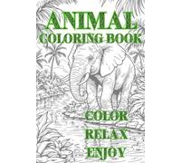 Color Relax Enjoy -Animal Coloring Book Stunning animal illustrations - Venture into a magical animal kingdom: A stress-relieving creative escape - Simple And Easy Drawing Book With Animals