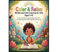 Color & Relax: Mindful and Calm Coloring for Kids (Ages 3-8): 50 Easy, Fun & Soothing Coloring Pages to Boost Focus, Encourage Creativity, and Build ... Day (The Creative Kids Coloring Collection)