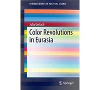 Color Revolutions in Eurasia (SpringerBriefs in Political Science)