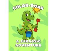 Color-Roar A Jurassic Adventure: Dinosaur Coloring Adventure | Activity Book for Kids Ages 4-8 with Fun Jurassic Scenes for their free time