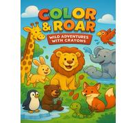Color & Roar: Wild Adventures with Crayons: Jungle Animal Coloring Book for Kids Ages 3-10 | Toddler & Preschool Coloring Fun | Educational Safari Activity Book for Boys & Girls