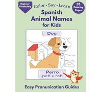 Color • Say • Learn Spanish: Animal Names for Kids: A Beginner-Friendly Spanish Coloring Book with Easy Pronunciation