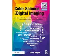 Color Science and Digital Imaging: An Essential Guide for VFX Artists, Filmmakers & Photographers