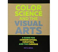 Color Science and the Visual Arts: A Guide for Conservations, Curators, and the Curious (Getty Publications -)