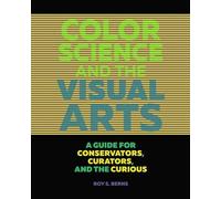 Color Science and the Visual Arts: A Guide for Conservators, Curators, and the Curious by Roy S. Berns (2016-07-28)