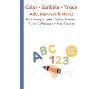 Color • Scribble • Trace - ABCs, Numbers & More!: Fun Learning of Letters, Vowels, Numbers, Months & Weekdays for Kids Ages 3-6