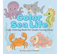 Color Sea Life: Cute Kawaii Coloring Book for Kids, Teens and Adults, Bold and Simple Design for Fun, Relaxation and Stress Relief (Bold & Easy ... Underwater Friends, for Ocean Lovers)