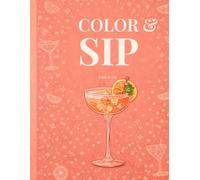 Color & Sip: Cocktail Coloring Book for Adults: 35 Classic Cocktails & Mocktails to Color with Easy Drink Recipes (The Color AND Series)