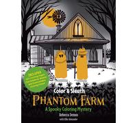 Color & Sleuth: Phantom Farm : A Spooky Coloring Mystery - Includes 40+ Coloring Pages, Clue Notebook Sheets, and Downloadable Coloring Poster