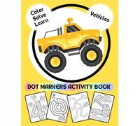 Color - Solve - Learn: Dot Markers Activity Book - Vehicles edition: Numbers, mazes and coloring pages for toddlers