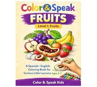 Color & Speak™ Fruits: A Spanish-English Coloring Book for Ages 3-7