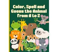 Color, Spell and Guess the Animal A to Z Coloring Book for Kids: Educational Animal Coloring, Spelling, Guessing, from A to Z fro Children Ages 4 and up