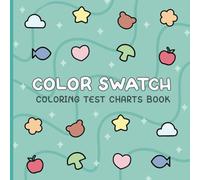 Color Swatch Book - Coloring Test Charts: 15 Cute Designs For Organizing the Shades & Hues of Your Art Tools