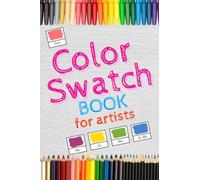 Color Swatch Book for Artists: More than 2000 swatch boxes for your colored pens, pencils and markers, perfect organizer book for designers, artists, art school students and graphic designers...