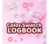 Color Swatch Logbook: Adorable Color Chart Notebook for Paint, Markers, Pencils with Cute Templates | Drawing, Painting & Creativity | Colour Log Book Perfect for Kids, Students, and Creative Artists