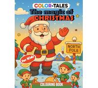 Color-Tales - The Magic of Christmas - Coloring Book for Kids Ages 4-8: 25 Christmas Designs with Santa Claus, Animals, Sleighs, Snowmen, Elves, Decorations, Gifts, Toys and Christmas Treats