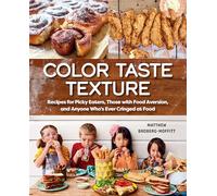 Color Taste Texture: Recipes for Picky Eaters, Those with Food Aversion, and Anyone Who's Ever Cringed at Food