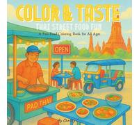 Color & Taste: Thai Street Food Fun - A Fun Food Coloring Book for All Ages: From Pad Thai to Mango Sticky Rice- Relaxing and Educational Coloring ... & Taste: World Street Food Coloring Series)