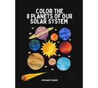 Color The 8 Planets Of Our Solar System: Coloring Book Edition