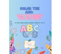 Color the ABC: Can you guess the picture?: A fun guessing game from A to Z.